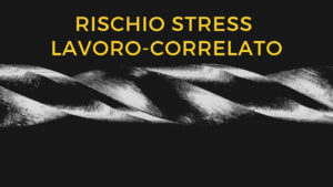 RISCHIO STRESS LAVORO-CORRELATO (Erika Salonia Psicologa)
