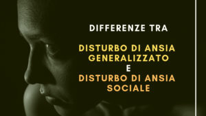 Disturbo di Ansia Generalizzato e Disturbo di Ansia Sociale