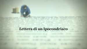 Lettera di un ipocondriaco